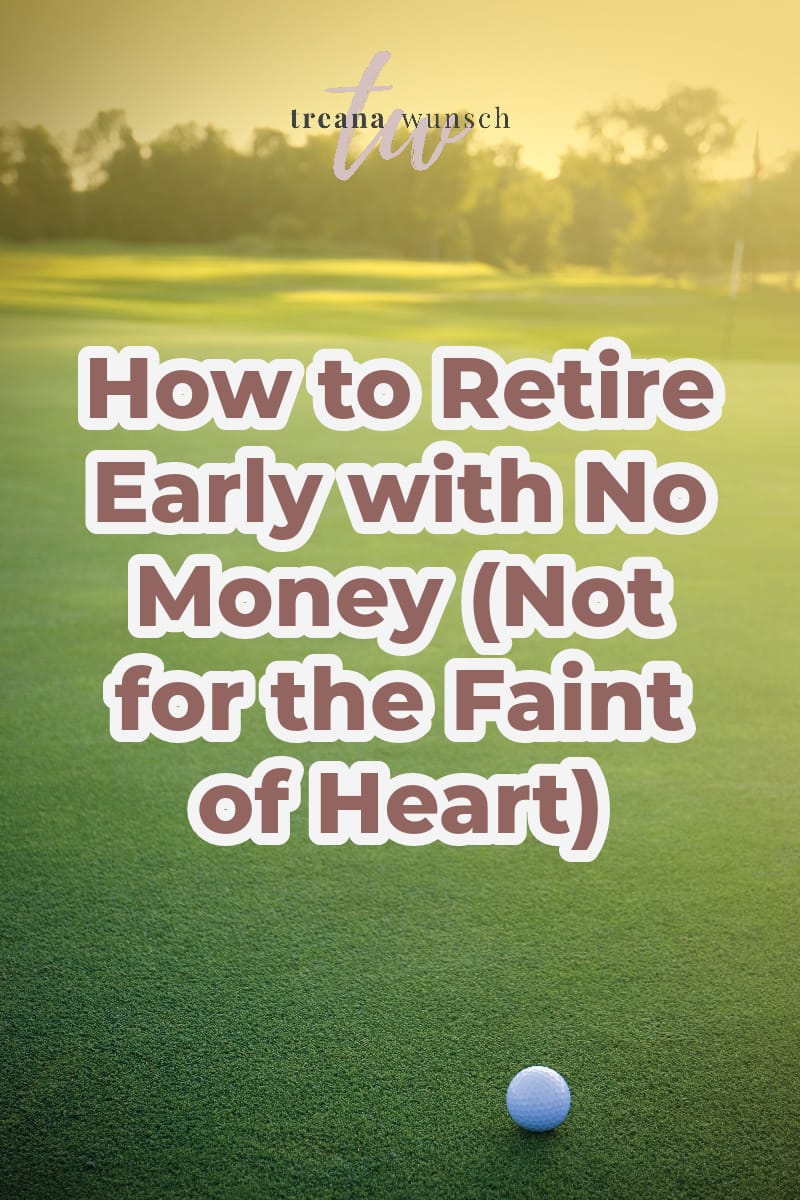 how to retire early with no money